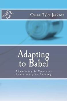 Paperback Adapting to Babel: Adaptivity & Context-Sensitivity in Parsing Book