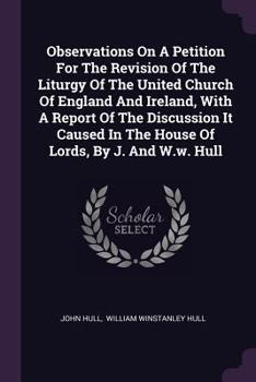 Paperback Observations On A Petition For The Revision Of The Liturgy Of The United Church Of England And Ireland, With A Report Of The Discussion It Caused In T Book