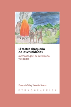 Paperback El teatro chaqueño de las crueldades: memorias qom de la violencia y el poder [Spanish] Book