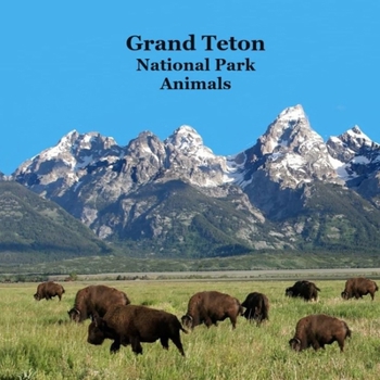 Paperback Grand Teton National Park Animals Kids Book: Great Way for Children to See the Grand Teton National Park Animals Book