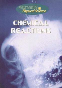 Chemical Reactions (Gareth Stevens Vital Science: Physical Science) - Book  of the Vital Science Library: Life Science