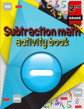 Paperback Subtraction math activity book: Math Subtraction Problems/ Activity Book for Kids/ Math Practice Problems for Grades 2 Book