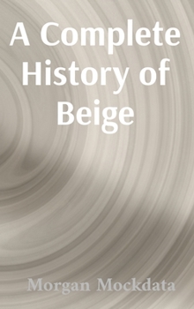 Hardcover A Complete History of Beige: From Taupe to Ecru and Back Again Book