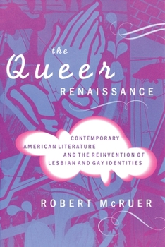 Paperback The Queer Renaissance: Contemporary American Literature and the Reinvention of Lesbian and Gay Identities Book