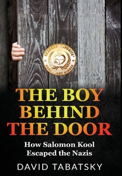 Hardcover The Boy Behind The Door: How Salomon Kool Escaped the Nazis. Inspired by a True Story Book