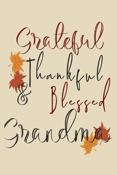 Paperback Grateful Thankful & Blessed Grandma: Gratitude Journal For Grandmas - 110 Page Daily Thanksgiving Reflection Notebook - Gratefulness and Mindfulness J Book