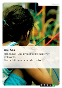 Paperback Handlungs- und produktionsorientierter Unterricht: Eine schülerzentrierte Alternative [German] Book