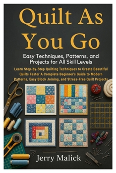 Paperback Quilt As You Go: Easy Techniques, Patterns, and Projects for All Skill Levels: Learn Step-by-Step Quilting Techniques to Create Beautiful Quilts Faste Book