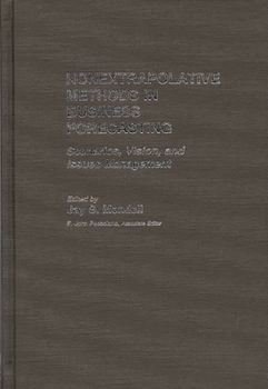 Hardcover Nonextrapolative Methods in Business Forecasting: Scenarios, Vision, and Issues Management Book