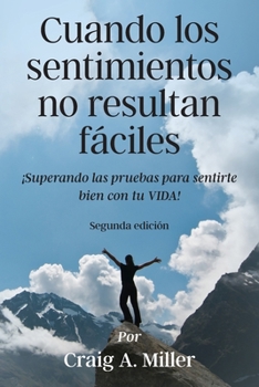 Paperback Cuando los sentimientos no resultan fáciles: ¡Superando las pruebas para sentirte bien con tu VIDA! [Spanish] Book