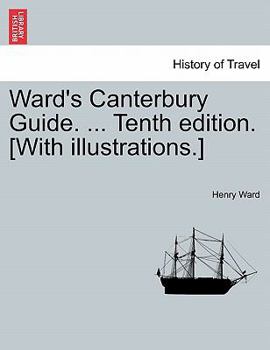 Paperback Ward's Canterbury Guide. ... Tenth Edition. [With Illustrations.] Book