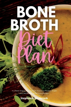 Paperback Bone Broth Diet Plan: A 3-Week Step-by-Step Guide for Women to Promote Weight Loss and Healing, with Curated Recipes Book