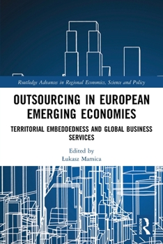 Paperback Outsourcing in European Emerging Economies: Territorial Embeddedness and Global Business Services Book