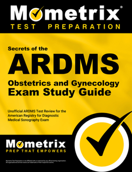 Paperback Secrets of the ARDMS Obstetrics and Gynecology Exam Study Guide: Unofficial ARDMS Test Review for the American Registry for Diagnostic Medical Sonogra Book