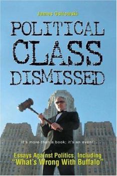 Paperback Political Class Dismissed: Essays Against Politics, Including "What's Wrong With Buffalo" Book
