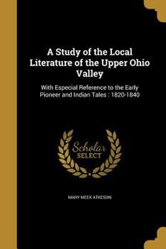 Paperback A Study of the Local Literature of the Upper Ohio Valley Book
