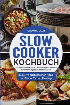 Paperback Slow Cooker Kochbuch: Die besten Slow Cooker und Schongarer Rezepte für ernährungsbewusste Menschen. Inklusive ausführlicher Tipps und Trick [German] Book