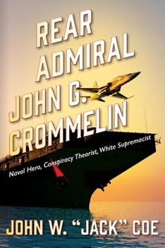 Paperback Rear Admiral John G. Crommelin: Naval Hero, Conspiracy Theorist, White Supremacist Book