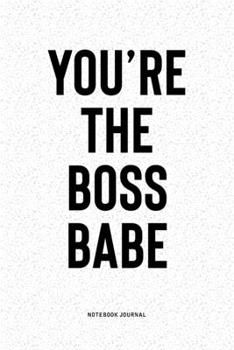 You're The Boss Babe: A 6x9 Inch Notebook Diary Journal With A Bold Text Font Slogan On A Matte Cover and 120 Blank Lined Pages Makes A Great Alternative To A Card