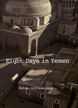 Hardcover Peter Schlesinger: Eight Days in Yemen Book