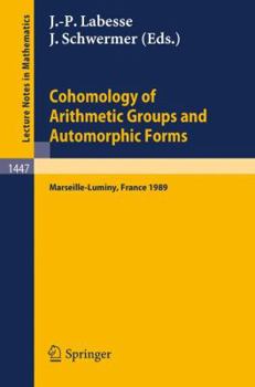 Cohomology of Arithmetic Groups and Automorphic Forms: Proceedings of a Conference held in Luminy/Marseille, France, May 22-27, 1989 (Lecture Notes in Mathematics)
