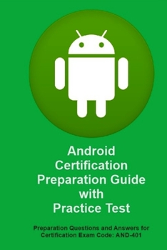 Paperback Android Certification Preparation Guide with Practice Test: Questions and Answers for Exam Code: AND-401 Book