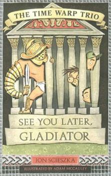 Hardcover See You Later, Gladiator (Time Warp Trio #9) Book