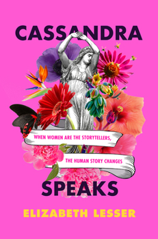 Hardcover Cassandra Speaks: When Women Are the Storytellers, the Human Story Changes Book