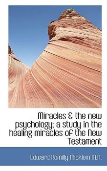 Miracles a Study in the Healing Miracles of the New Testament