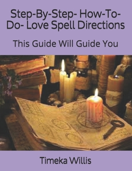 Paperback Step-By-Step- How-To-Do- Love Spell Directions: This Guide Will Guide You Book