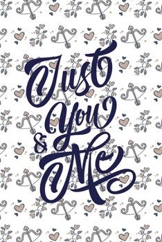Paperback Valentine's Day Notebook Gift Just You and Me: Lined Notebook / Journal Gift, Valentine's Day GIFT, 120 Pages, 6 x 9 inches, a Weekly page, a To-do Li Book