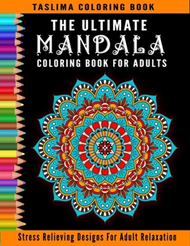 Paperback The Ultimate Mandala Coloring Book For Adults: An Adult Coloring Book with intricate Mandalas for Stress Relief, Relaxation, Fun, Meditation and Creat Book