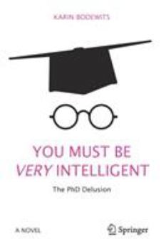 Paperback You Must Be Very Intelligent: The PhD Delusion Book