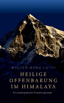 Paperback Heilige Offenbarung im Himalaya: Ein autobiografischer Einweihungsroman [German] Book