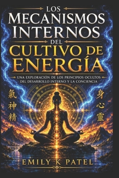 La mecánica interna del cultivo de la energía (The Hidden Technology of Human Power Series) (Spanish Edition)