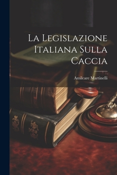 Paperback La Legislazione Italiana Sulla Caccia [Italian] Book