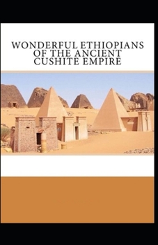 Wonderful Ethiopians of the Ancient Cushite Empire: illustrated edition
