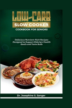 Paperback Low-carb Slow Cooker Cookbook for Seniors: Delicious Nutrient-Rich Recipes Designed to Support Elderly's Health Goals and Taste Buds Book