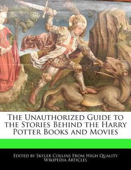 Paperback The Unauthorized Guide to the Stories Behind the Harry Potter Books and Movies Book