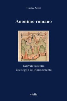 Paperback Anonimo Romano: Scrivere La Storia Alle Soglie del Rinascimento [Italian] Book