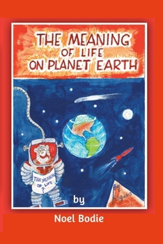 Paperback The Meaning of Life on Planet Earth: Deep and meaningful Book