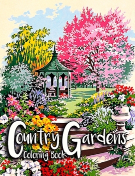 Paperback Country Garden Coloring Book: Coloring Book For Adult With Lovely House, Flowers, And Beautiful Garden Book