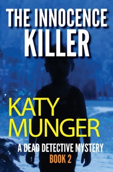 The Innocence Killer: A Dead Detective Mystery (The Dead Detective Mystery Series)