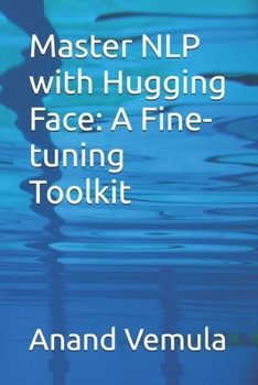 Master NLP with Hugging Face: A Fine-tuning Toolkit