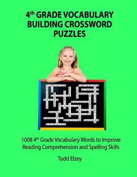 Paperback 4th Grade Vocabulary Building Crossword Puzzles: 1008 Vocabulary Words to Improve Reading Comprehension and Spelling Skills Book