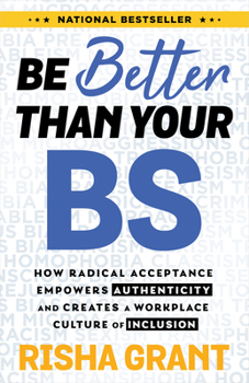 Hardcover Be Better Than Your Bs: How Radical Acceptance Empowers Authenticity and Creates a Workplace Culture of Inclusion Book