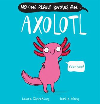Hardcover No-One Really Knows an Axolotl Book