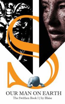 Our Man on Earth : The Swithen: Book 1 - Book #1 of the Swithen