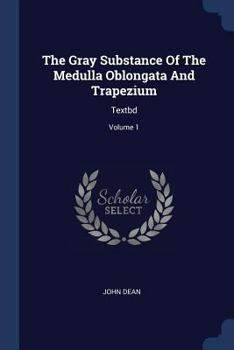 Paperback The Gray Substance Of The Medulla Oblongata And Trapezium: Textbd; Volume 1 Book