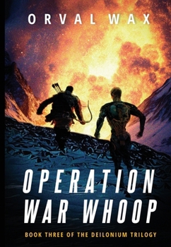 Operation War Whoop : Book 3 of The Deilonium Trilogy
